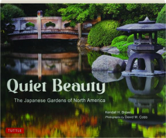 QUIET BEAUTY: The Japanese Gardens of North America