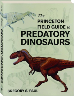 THE PRINCETON FIELD GUIDE TO PREDATORY DINOSAURS