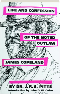 LIFE AND CONFESSION OF THE NOTED OUTLAW JAMES COPELAND