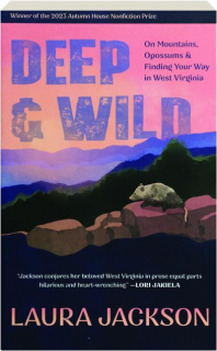 DEEP & WILD: On Mountains, Opossums & Finding Your Way in West Virginia