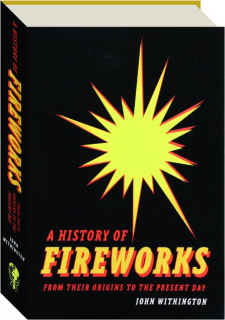 A HISTORY OF FIREWORKS: From Their Origins to the Present Day