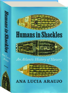 HUMANS IN SHACKLES: An Atlantic History of Slavery