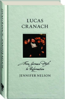 LUCAS CRANACH: From German Myth to Reformation