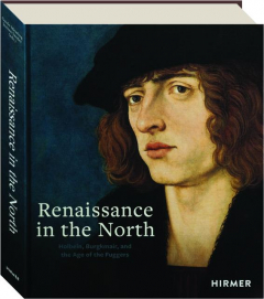 RENAISSANCE IN THE NORTH: Holbein, Burgkmair, and the Age of the Fuggers