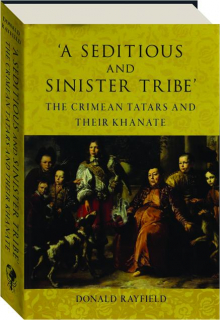 'A SEDITIOUS AND SINISTER TRIBE': The Crimean Tatars and Their Khanate