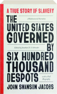 THE UNITED STATES GOVERNED BY SIX HUNDRED THOUSAND DESPOTS: A True Story of Slavery