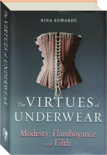 THE VIRTUES OF UNDERWEAR: Modesty, Flamboyance and Filth