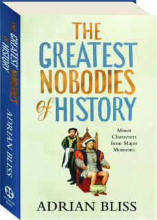 THE GREATEST NOBODIES OF HISTORY: Minor Characters from Major Moments