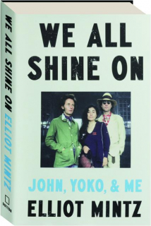 WE ALL SHINE ON: John, Yoko, and Me