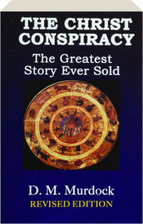 THE CHRIST CONSPIRACY, REVISED EDITION: The Greatest Story Ever Sold