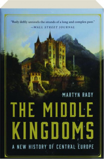 THE MIDDLE KINGDOMS: A New History of Central Europe