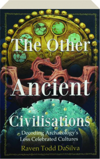 THE OTHER ANCIENT CIVILISATIONS: Decoding Archaeology's Less Celebrated Cultures