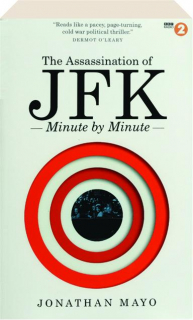 THE ASSASSINATION OF JFK MINUTE BY MINUTE