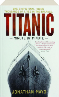 TITANIC MINUTE BY MINUTE