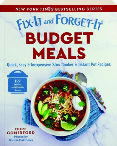 FIX-IT AND FORGET-IT BUDGET MEALS: Quick, Easy & Inexpensive Slow Cooker & Instant Pot Recipes