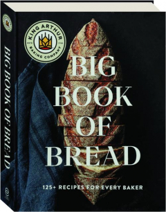 THE KING ARTHUR BAKING COMPANY BIG BOOK OF BREAD