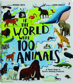 IF THE WORLD WERE 100 ANIMALS: A Visual Guide to Earth's Amazing Creatures