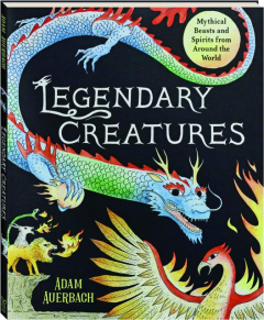 LEGENDARY CREATURES: Mystical Beasts and Spirits from Around the World