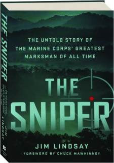 THE SNIPER: The Untold Story of the Marine Corps' Greatest Marksman of All Time