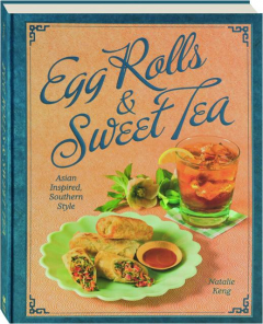 EGG ROLLS & SWEET TEA: Asian Inspired, Southern Style