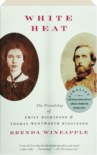 WHITE HEAT: The Friendship of Emily Dickinson & Thomas Wentworth Higginson