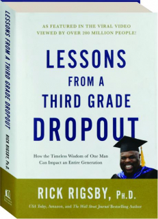 LESSONS FROM A THIRD GRADE DROPOUT: How the Timeless Wisdom of One Man Can Impact an Entire Generation