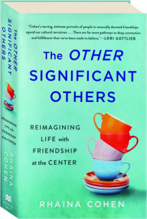 THE OTHER SIGNIFICANT OTHERS: Reimagining Life with Friendship at the Center