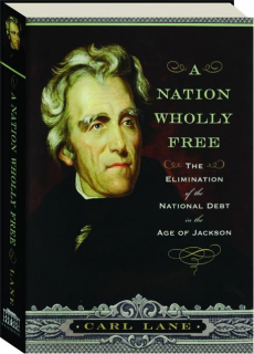 A NATION WHOLLY FREE: The Elimination of the National Debt in the Age of Jackson