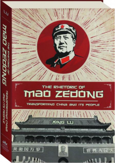 THE RHETORIC OF MAO ZEDONG: Transforming China and Its People