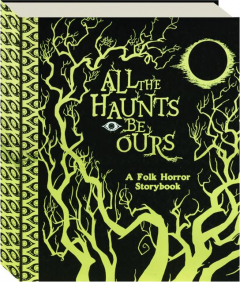 ALL THE HAUNTS BE OURS: A Folk Horror Storybook