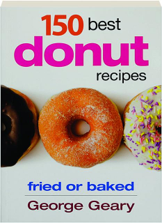 150 BEST DONUT RECIPES: Fried or Baked