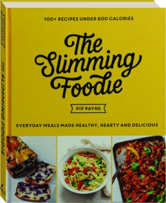 THE SLIMMING FOODIE: Every Day Meals Made Healthy, Hearty and Delicious