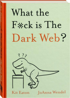 WHAT THE F*CK IS THE DARK WEB?