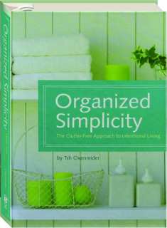 ORGANIZED SIMPLICITY: The Clutter-Free Approach to Intentional Living