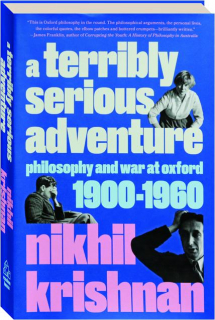 A TERRIBLY SERIOUS ADVENTURE: Philosophy and War at Oxford 1900-1960