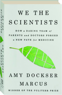 WE THE SCIENTISTS: How a Daring Team of Parents and Doctors Forged a New Path for Medicine