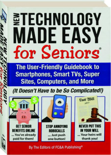 NEW TECHNOLOGY MADE EASY FOR SENIORS: The User-Friendly Guidebook to Smartphones, Smart TVs, Super Sites, Computers, and More