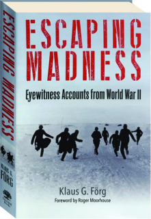 ESCAPING MADNESS: Eyewitness Accounts from World War II