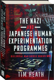 THE NAZI AND JAPANESE HUMAN EXPERIMENTATION PROGRAMMES: Biological War Crimes During WW2