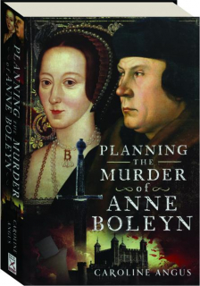 PLANNING THE MURDER OF ANNE BOLEYN