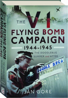 THE V1 FLYING BOMB CAMPAIGN 1944-1945: The Doodlebug Summer and After