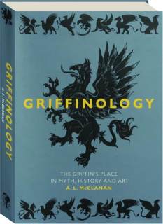 GRIFFINOLOGY: The Griffin's Place in Myth, History and Art