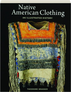 NATIVE AMERICAN CLOTHING: An Illustrated History