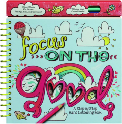 FOCUS ON THE GOOD: A Step-by-Step Hand Lettering Book