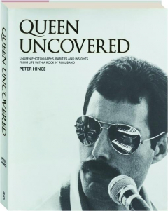 QUEEN UNCOVERED: Unseen Photographs, Rarities and Insights from Life with a Rock 'N' Roll Band