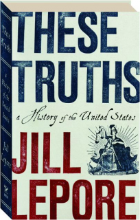 THESE TRUTHS: A History of the United States