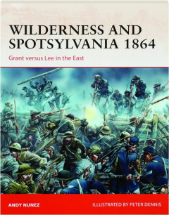 WILDERNESS AND SPOTSYLVANIA 1864: Campaign 267