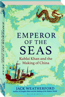 EMPEROR OF THE SEAS: Kublai Khan and the Making of China