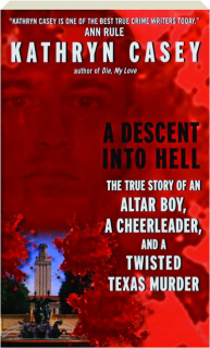 A DESCENT INTO HELL: The True Story of an Altar Boy, a Cheerleader, and a Twisted Texas Murder