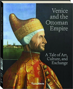 VENICE AND THE OTTOMAN EMPIRE: A Tale of Art, Culture, and Exchange